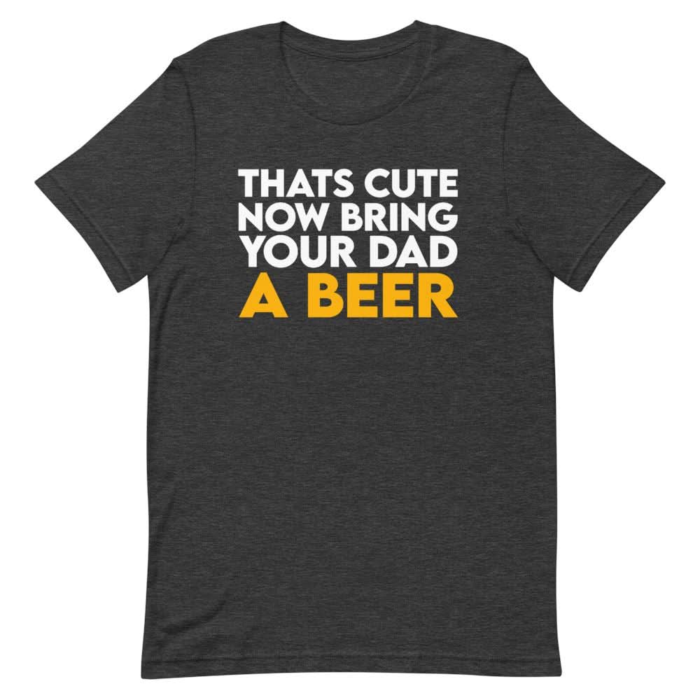 Bring Your Dad A Beer Shirt Clothing That Is So Dad Dark Grey Heather XS
