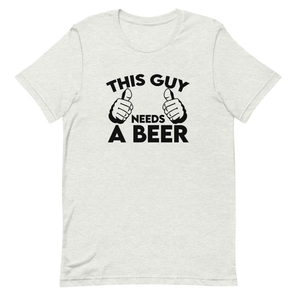 This Guy Needs A Beer Shirt - That Is So Dad