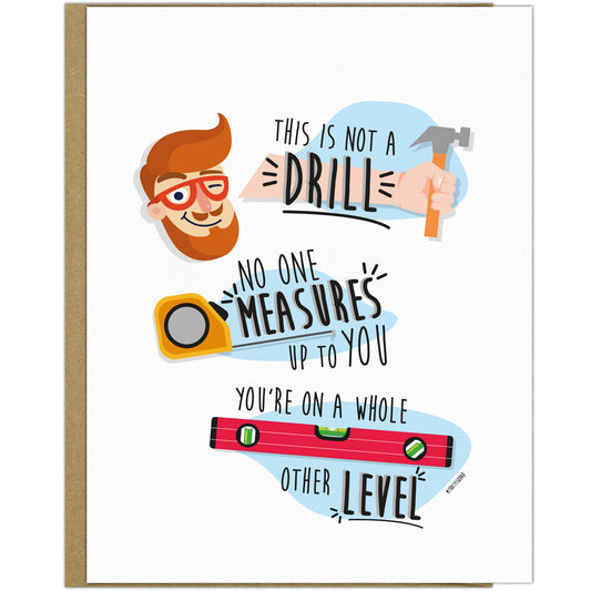 The Funny Father's Day Card "This Is Not A Drill" by That Is So Dad features a smiling man with a hammer, tape measure, and level, plus the text: "No one measures up to you. You're on a whole other level." Printed on durable cardstock.