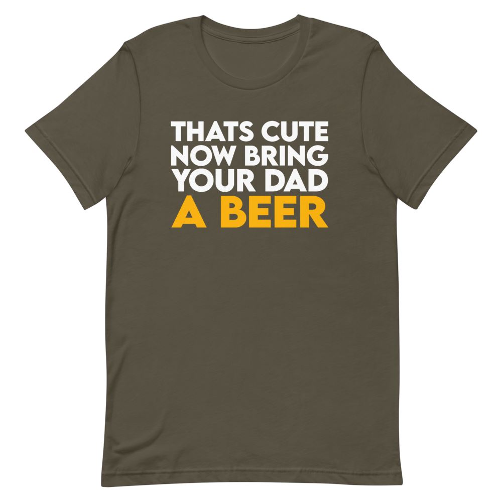 Bring Your Dad A Beer Shirt Clothing That Is So Dad Army S 