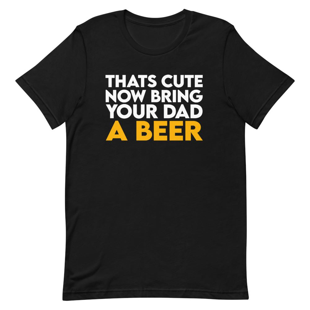 Bring Your Dad A Beer Shirt Clothing That Is So Dad Black XS 