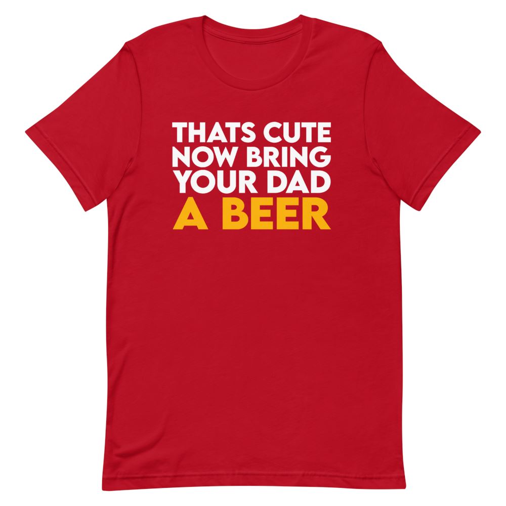 Bring Your Dad A Beer Shirt Clothing That Is So Dad Red S 