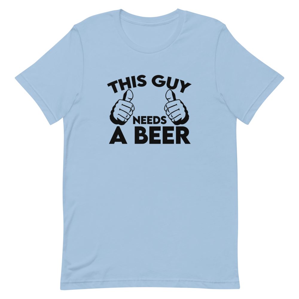 This Guy Needs A Beer Shirt - That Is So Dad